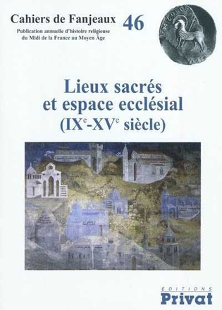 LIEUX SACRES ET ESPACE ECCLESIALE CAHIERS DE FANJEAUX N46