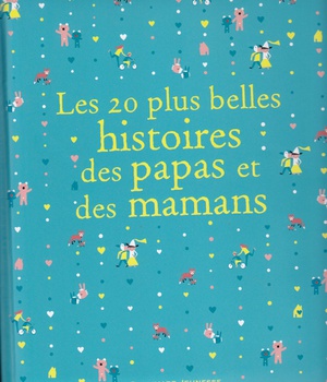 LES 20 PLUS BELLES HISTOIRES DES PAPAS ET DES MAMANS