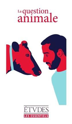 ETUDES ESSENTIELS - LA QUESTION ANIMALE