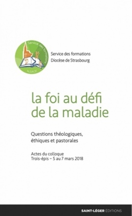 LA FOI AU DEFI DE LA MALADIE - QUESTIONS THEOLOGIQUES, ETHIQUES ET PASTORALES