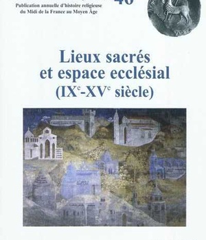 LIEUX SACRES ET ESPACE ECCLESIALE CAHIERS DE FANJEAUX N46