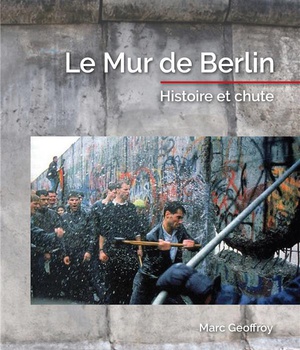 LE MUR DE BERLIN - HISTOIRE ET CHUTE