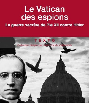 LE VATICAN DES ESPIONS - LA GUERRE SECRETE DE PIE XII CONTRE HITLER