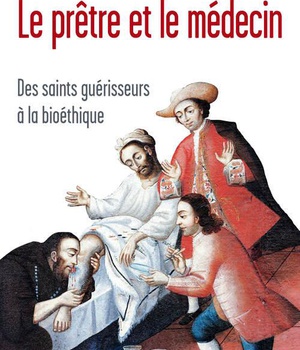 LE PRETRE ET LE MEDECIN. DES SAINTS GUERISSEURS A LA BIOETHIQUE