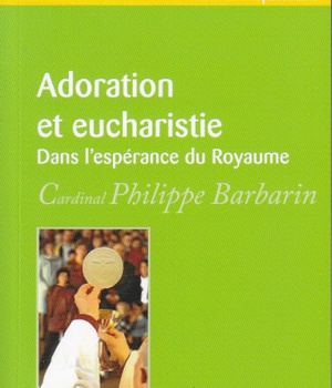 ADORATION ET EUCHARISTIE - DANS L'ESPERANCE DU ROYAUME