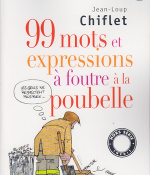99 MOTS ET EXPRESSIONS A FOUTRE A LA POUBELLE