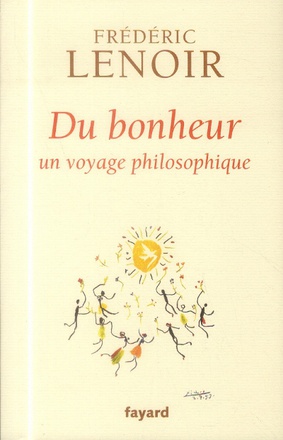 DU BONHEUR - UN VOYAGE PHILOSOPHIQUE