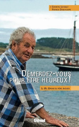 DEMERDEZ-VOUS POUR ETRE HEUREUX ! - LE BEL ESPOIR DU PERE JAOUEN
