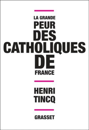 LA GRANDE PEUR DES CATHOLIQUES DE FRANCE