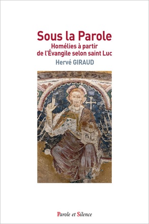 SOUS LA PAROLE - HOMELIES A PARTIR DE L'EVANGILE SELON SAINT LUC
