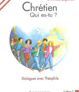 CHRETIEN QUI ES-TU ? - DIALOGUES AVEC THEOPHILE - LIVRE ANIMATEUR COLLEGE 2