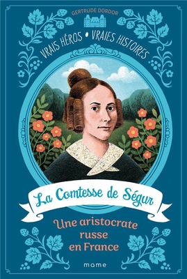 LA COMTESSE DE SEGUR, UNE ARISTOCRATE RUSSE EN FRANCE