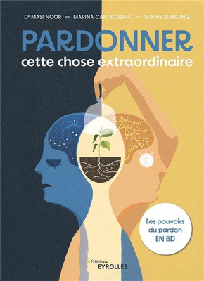 PARDONNER, CETTE CHOSE EXTRAORDINAIRE - LES POUVOIRS DU PARDON EN BD