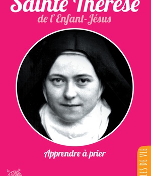 SAINTE THERESE DE L'ENFANT-JESUS, APPRENDRE A PRIER - NOUVELLE EDITION