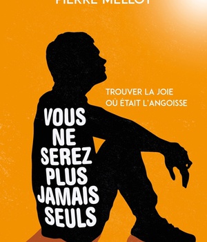 VOUS NE SEREZ PLUS JAMAIS SEULS - TROUVER LA JOIE OU ETAIT L'ANGOISSE