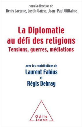 LA DIPLOMATIE FACE AU DEFI DES RELIGIONS - TENSIONS, GUERRES,MEDIATIONS