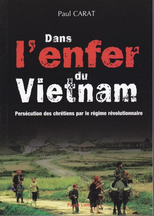 DANS L ENFER DU VIETNAM - PERSECUTIONS DES CHRETIENS PAR LE REGIME REVOLUTIONNAIRE