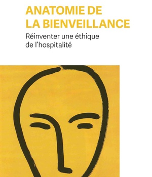 ANATOMIE DE LA BIENVEILLANCE - REINVENTER UNE ETHIQUE DE L'HOSPITALITE