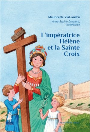 L'IMPERATRICE SAINTE HELENE ET LA SAINTE CROIX - PETITS PATRES