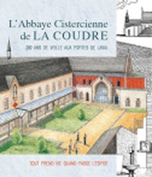 BD-L'ABBAYE CISTERCIENNE DE LA COUDRE, 200 ANS DE VEILLE AUX PORTES DE LAVAL