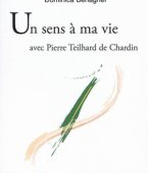 UN SENS A MA VIE - AVEC PIERRE TEILHARD DE CHARDIN