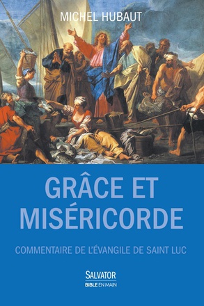 GRACE ET MISERICORDE - COMMENTAIRE DE L EVANGILE DE SAINT LUC
