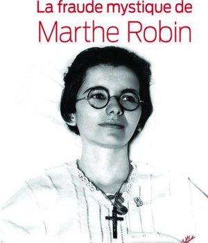LA FRAUDE MYSTIQUE DE MARTHE ROBIN
