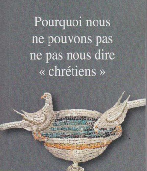 POURQUOI NOUS NE POUVONS PAS NE PAS NOUS DIRE CHRETIENS