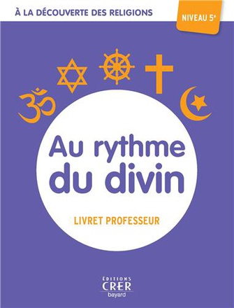 A LA DECOUVERTE DES RELIGIONS - AU RYTHME DU DIVIN - 5E - PROFESSEUR