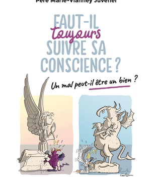 FAUT-IL TOUJOURS SUIVRE SA CONSCIENCE ? - UN MAL PEUT-IL ETRE UN BIEN ?