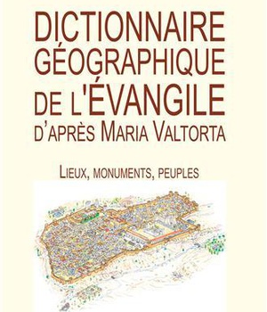 DICTIONNAIRE GEOGRAPHIQUE DE L'EVANGILE D'APRES MARIA VALTORTA - L422