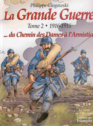 LA GRANDE GUERRE 1914-1918 - LA GRANDE GUERRE TOME 2 - 1916-1918...DU CHEMIN DES DAMES A L'ARMISTICE