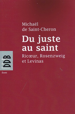 DU JUSTE AU SAINT - RICOEUR, ROSENZWEIG ET LEVINAS