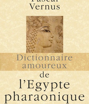 DICTIONNAIRE AMOUREUX DE L'EGYPTE PHARAONIQUE