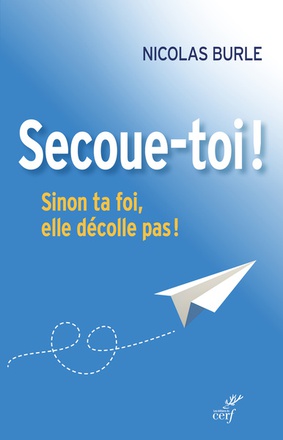 SECOUE-TOI ! SINON TA FOI ELLE DECOLLE PAS !