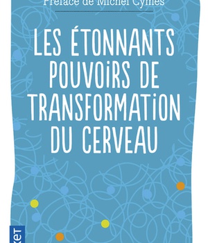 LES ETONNANTS POUVOIRS DE TRANSFORMATION DU CERVEAU