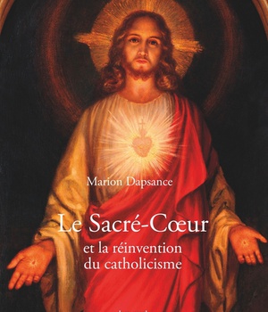 LE SACRE-COEUR ET LA REINVENTION DU CATHOLICISME