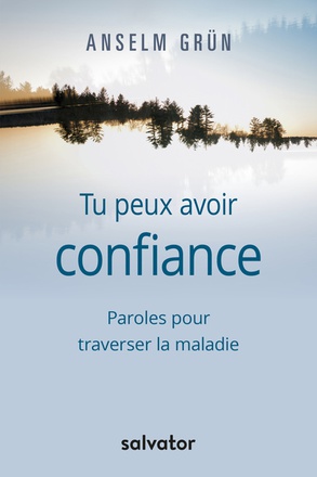 TU PEUX AVOIR CONFIANCE - PAROLES POUR TRAVERSER LA MALADIE