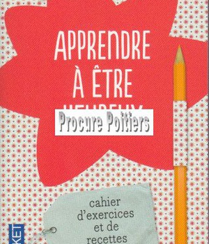 APPRENDRE A ETRE HEUREUX