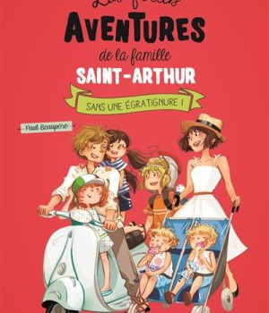 SANS UNE EGRATIGNURE LES FOLLES AVENTURES DE LA FAMILLE SAINT ARTHUR, TOME 3