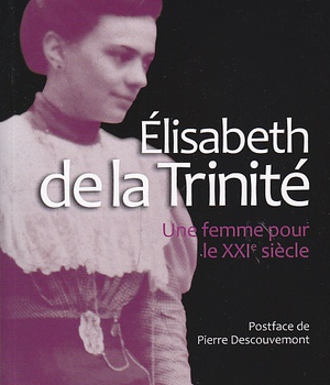 ELISABETH DE LA TRINITE - UNE FEMME POUR LE XXIE SIECLE