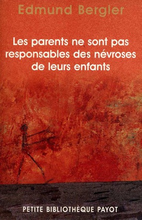 LES PARENTS NE SONT PAS RESPONSABLES DES NEVROSES DE LEURS ENFANTS