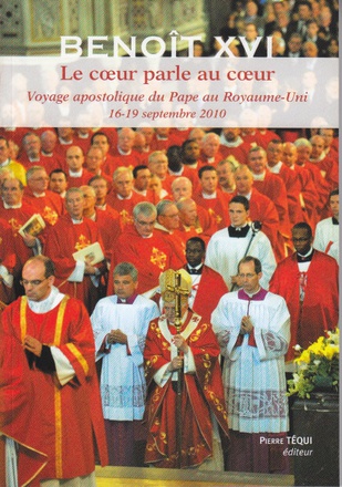 LE COEUR PARLE AU COEUR - VOYAGE APOSTOLIQUE DU PAPE BENOIT XVI AU ROYAUME UNI 16 - 19 SEPTEMBRE 201