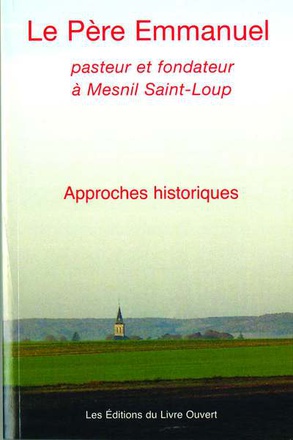 LE PERE EMMANUEL - PASTEUR ET FONDATEUR A MESNIL SAINT-LOUP