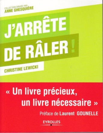 J'ARRETE DE RALER ! - UN LIVRE PRECIEUX, UN LIVRE NECESSAIRE.