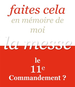 FAITES CELA EN MEMOIRE DE MOI / LA MESSE, LE 11E COMMANDEMENT ? - LA MESSE, 11E COMMANDEMENT ?