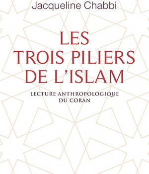 LES TROIS PILIERS DE L'ISLAM - LECTURE ANTHROPOLOGIQUE DU CORAN