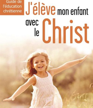J'ELEVE MON ENFANT AVEC LE CHRIST