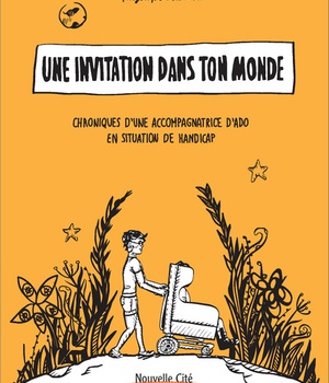 UNE INVITATION DANS TON MONDE - CHRONIQUES D'UNE ACCOMPAGNATRICE D'ADO EN SITUATION DE HANDICAP