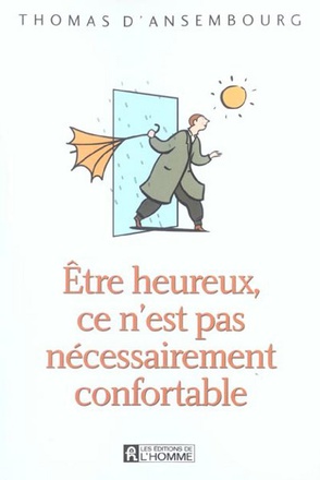 ETRE HEUREUX CE N'EST PAS NECESSAIREMENTCONFORTABLE